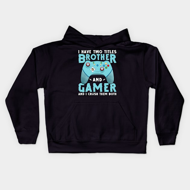 I have two titles, brother and gamer, and I rock them both funny gamer quote video gamer gift Kids Hoodie by BadDesignCo